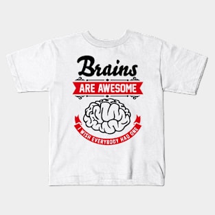 Brains are awesome. I wish everybody had one. Kids T-Shirt